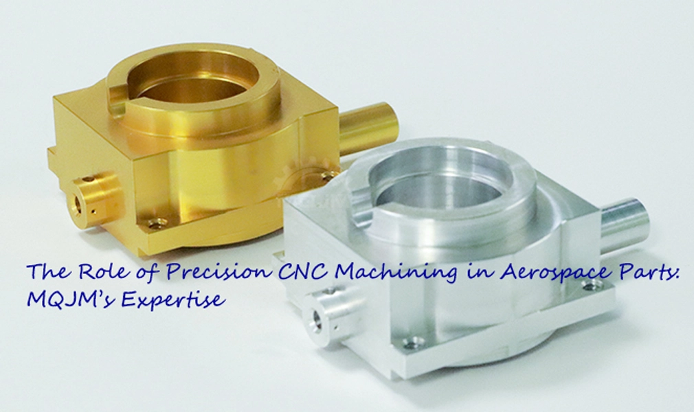 The Role of Precision CNC Machining in Aerospace Parts: MQJM’s Expertis